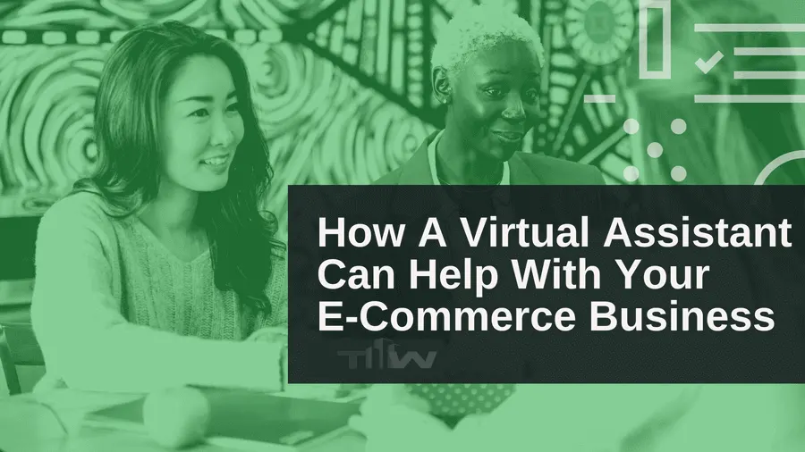 How A Virtual Assistant Can Help With Your E-Commerce Business | Tampa Tech Wire