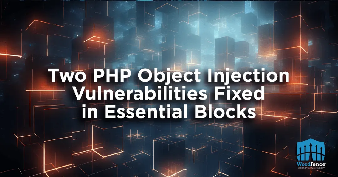 Two PHP Object Injection Vulnerabilities Fixed in Essential Blocks